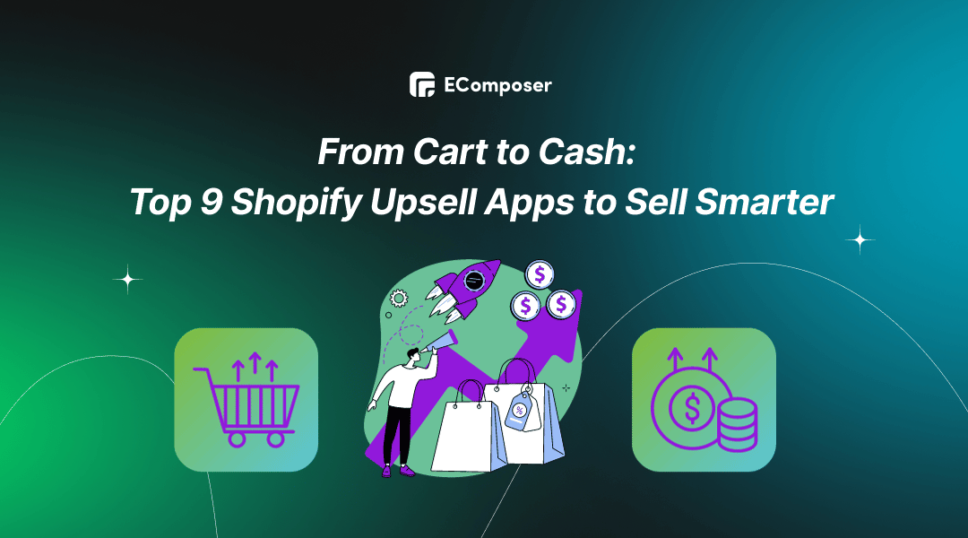 From Cart to Cash: 9+ Best Shopify Upsell Apps to Sell Smarter - EComposer