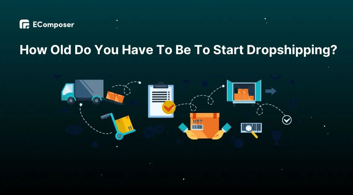 How Old You Have To Be To Start A Business How Old Do You Have To Be To Start Dropshipping? – EComposer