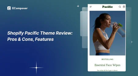 Shopify Pacific Theme Review: All you need to know!