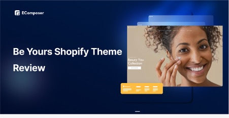 Is Be Yours Shopify Theme Review Good for Your Stores?