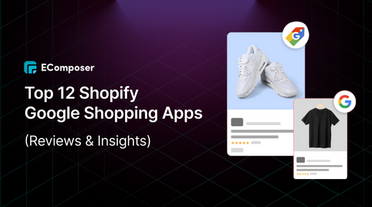 Top 12 Shopify Google Shopping Apps (Reviews & Insights)