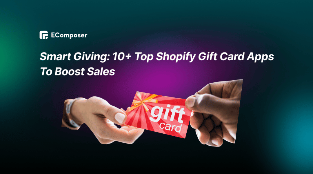 10+ Best Shopify Gift Card Apps To Boost Sales