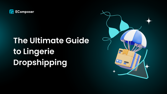 The Ultimate Guide to Lingerie Dropshipping: Best Suppliers, Products, and Startup Steps