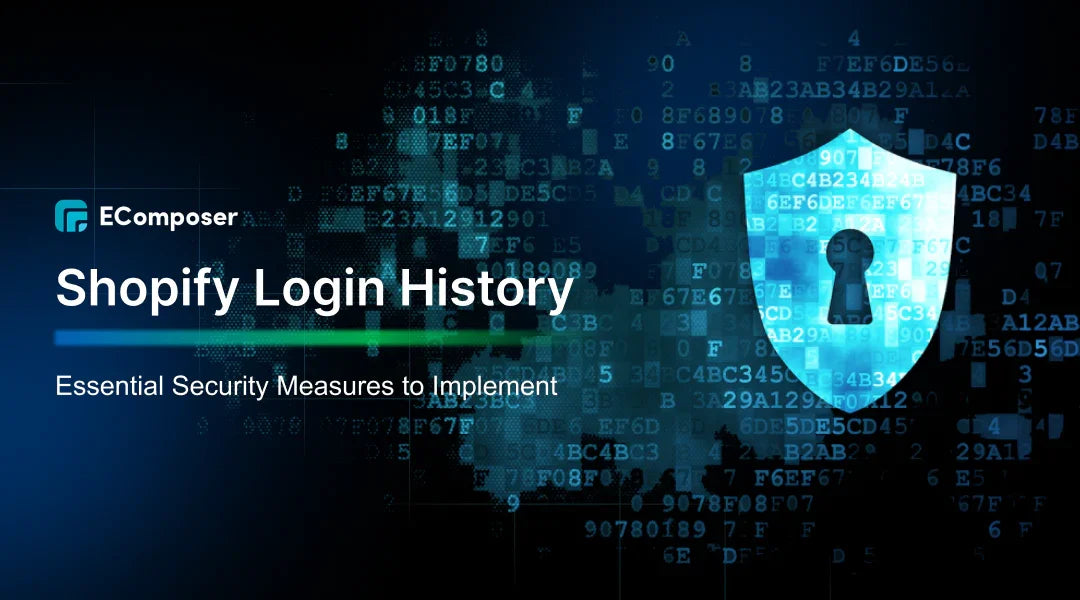 Shopify Login History: Essential Security Measures to Implement – EComposer