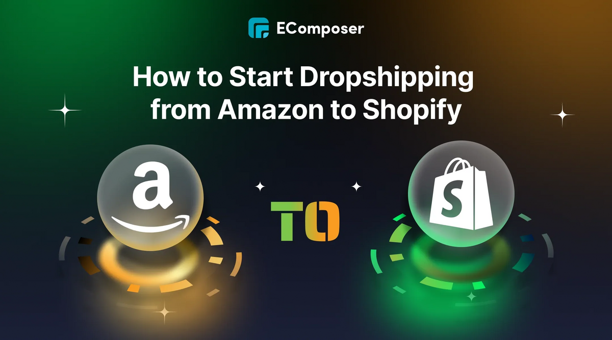 How to Dropshipping from Amazon to Shopify in 2026 – EComposer
