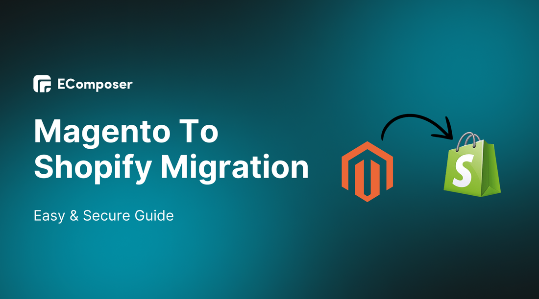 How To Do Magento To Shopify Migration? - Easy & Secure Guide