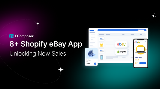 8+ Best Shopify eBay Integration Apps: Unlocking New Sales Frontiers