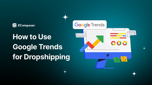 The Full Guide to Using Google Trends for Dropshipping in 2025