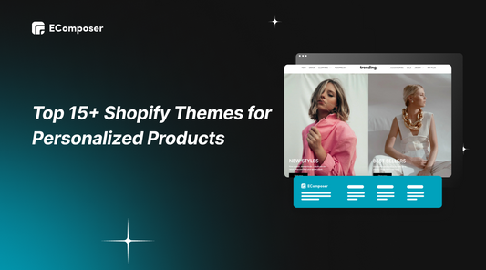 Top 15+ Best Shopify Themes for Personalized Products