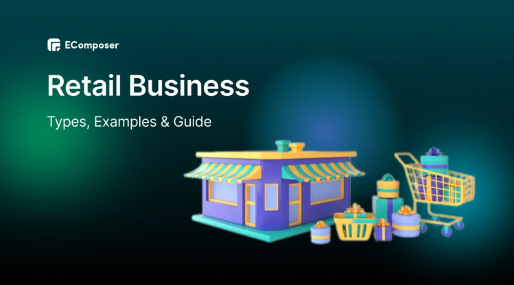 Retail Business: Definition, Types, Examples & How to Start – EComposer
