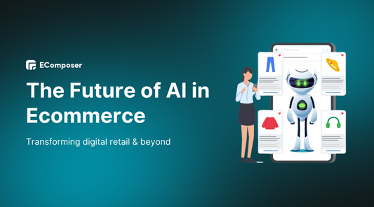 The Future of AI in Ecommerce: Transforming Digital Retail & Beyond