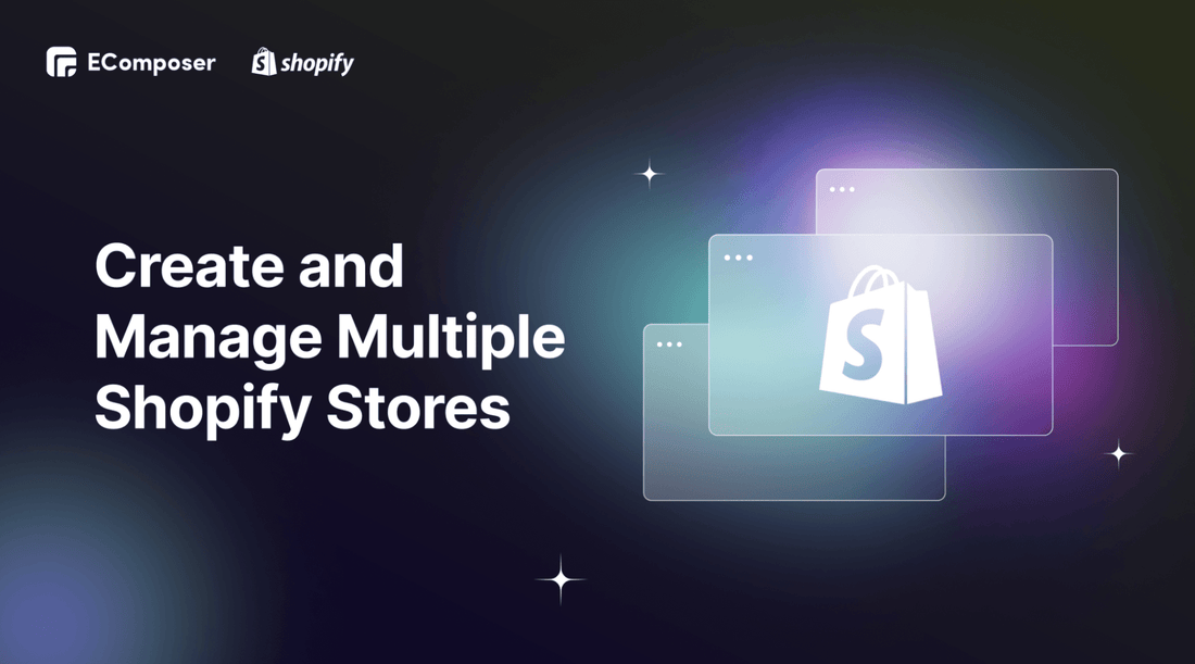 How to Create & Manage Multiple Shopify Stores – EComposer