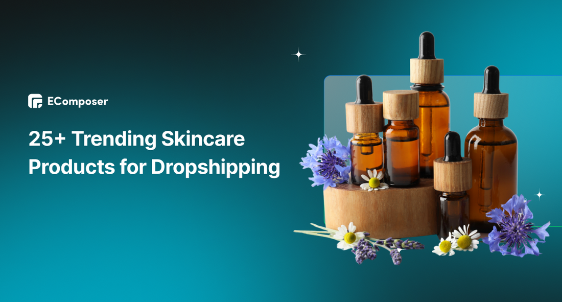 25+ Trending Skincare Products for Dropshipping Success in 2026