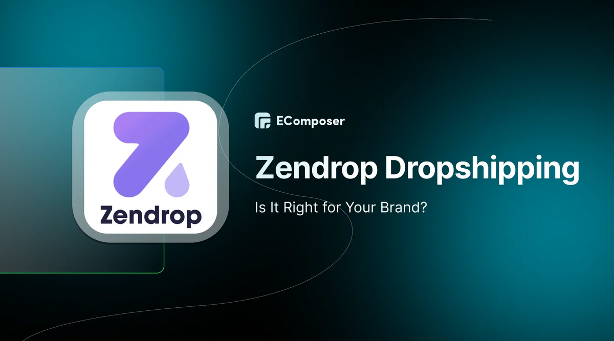Zendrop Dropshipping [2026 Review]: Is It Right for Your Brand? – EComposer